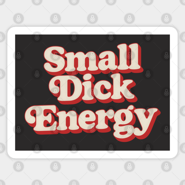 Small Dick Energy - Humorous Typography Design - Small Penis - Sticker